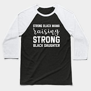 Strong Black Mama raising strong black daughter Black woman Baseball T-Shirt